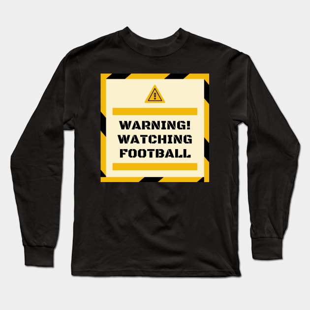 Warning! Watching Football Gift Long Sleeve T-Shirt by ballhard